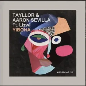 Tayllor & Aaron Sevilla – Yibona ft Lizwi