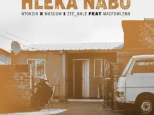 Ntokzin, Moscow & Zee_nhle – Hleka nabo ft Macfowlenn