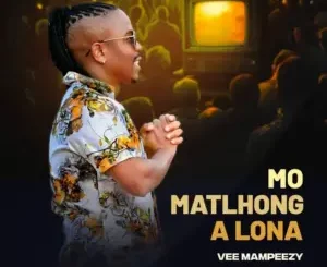 Vee Mampeezy – Mo Matlhong A Lona