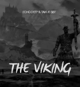 Echo Deep – THE VIKING Ft Takue SBT