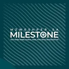 Mzweshper SA, MuziqalTone & Vyno Keys – Milestone ft. Ndibo Ndibs & ShakaMan Ytkv