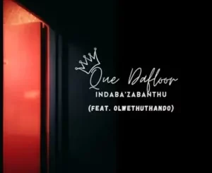 Que Dafloor – Indaba’Zabantu Ft. OlwethuThando