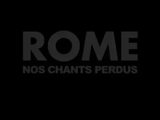 ROME – Nos chants perdus