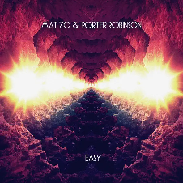 MAT ZO & PORTER ROBINSON - EASY (REMIXES)