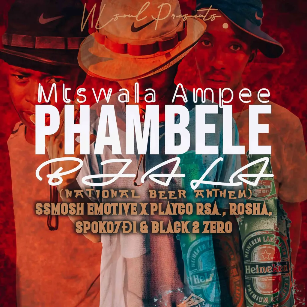 MTSWALA AMPEE - PHAMBELE BJALA FT. SSMOSH EMOTIVE, PLAYCO RSA, SPOKO7D1, ROSHA & BLACK 2 ZERO