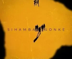 Kammu Dee & Thabza Tee – Sihamba Sonke ft. Njelic, Felo Le Tee & Rhythm Tee