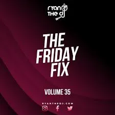 Ryan the DJ – Friday Fix Vol. 35