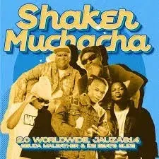 2.0 Worldwide – Shaker Muchacha! ft Jauza814, Ice Beats Slide & Sbuda Maleather