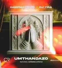 Campmasters & DJ Tira – Umthandazo ft. Supreme & D’Patch