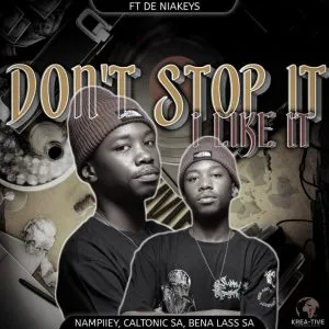 Nampiiey, Caltonic SA & Bena Lass SA – Don’t Stop It, I Like It ft De Niakeys