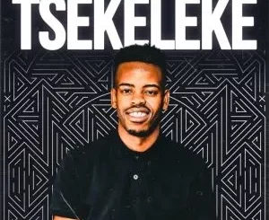 Tallarsetee – Tsekeleke ft Entity Musiq & Lil Mo