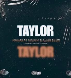 Tipstar supreme – TAYLOR Ft. Trophy & Alter Egoh