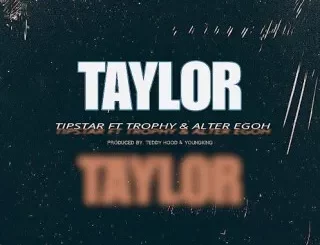 Tipstar supreme – TAYLOR Ft. Trophy & Alter Egoh