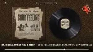 DaJiggySA – Good Feeling Revisit Ft. TitoM, Mfana Mdu, Yuppe & 2woBunnies