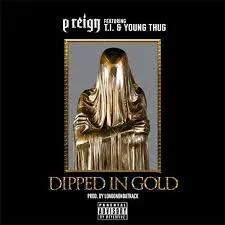 P.Reign Ft T.I. & Young Thug – Dipped In Gold