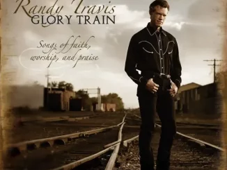 Randy Travis – Glory Train, Songs of Faith, Worship & Praise