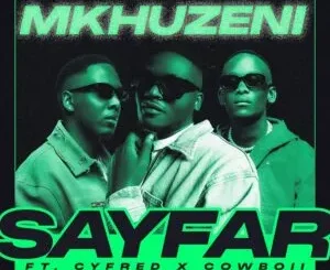 Sayfar – Mkhuzeni ft. CowBoii & Cyfred