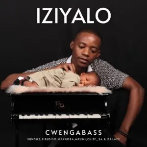 CwengaBass ft. Sibusiso Makhoba, Chief_SA & DJ Lace – Iziyalo