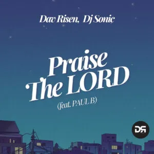 Ep: Dav Risen & DJ Sonic - Praise The Lord (feat. Paul B)