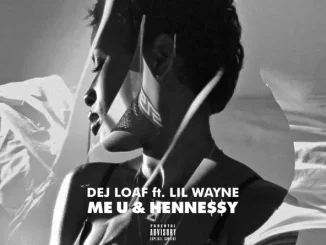 DeJ Loaf - Me U & Hennessy (feat. Lil Wayne)