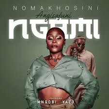 Nomakhosini Ft Mnqobi Yazo – Angisafuni Ngami