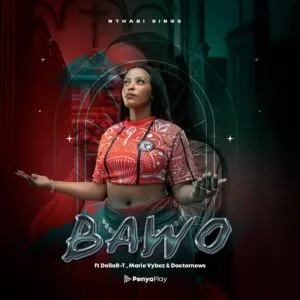 Nthabi Sings ft. DollaR-T, Mario Vybez & Doctornews – Bawo