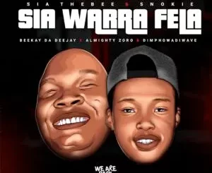 Sia_TheBee, Beekay da deejay & Almighty Zoro ft. Dimphowadiwave & Snokie – Sia Warra Fela