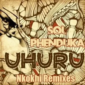 Sol Phenduka – Uhuru (Nkokhi Remixes)