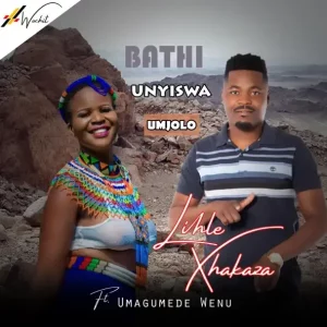 UMaphoyisa - Bathi Unyiswa Umjolo (feat. Umagumede Wenu) [Lihle Xhakaza - 2024]