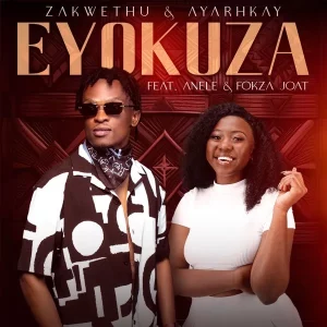 Zakwethu & Ayarhkay Ft. Anele & Fokza Joat – Eyokuza